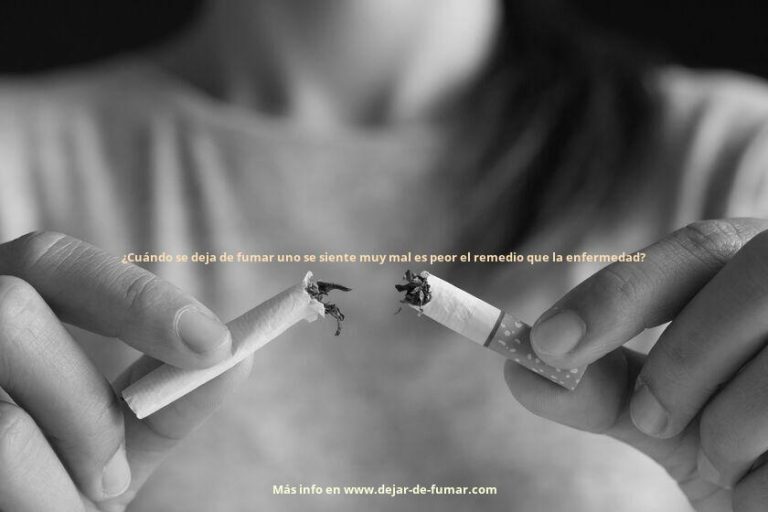 ¿Cuándo se deja de fumar uno se siente muy mal es peor el remedio que la enfermedad?